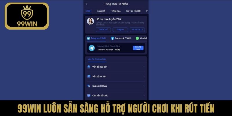99Win luôn sẵn sàng hỗ trợ người chơi khi rút tiền