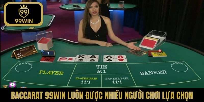 Baccarat 99Win luôn được nhiều người chơi lựa chọn