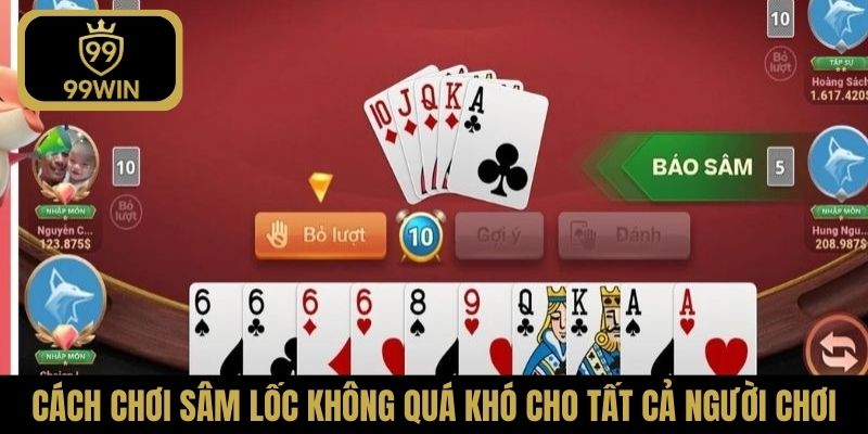 Cách chơi Sâm Lốc không quá khó cho tất cả người chơi