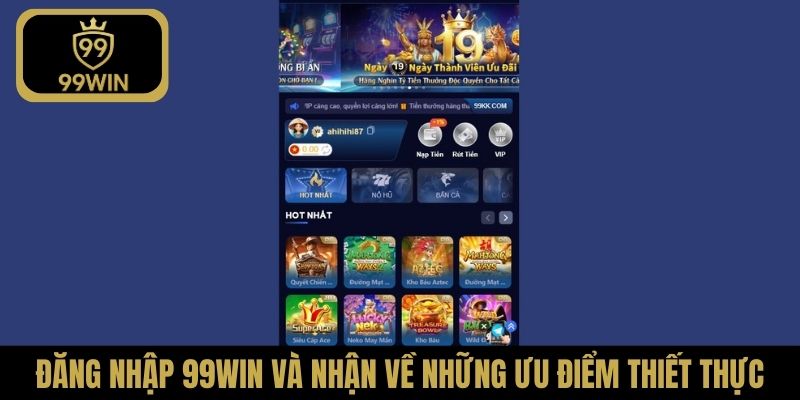 Đăng nhập 99Win và nhận về những ưu điểm thiết thực