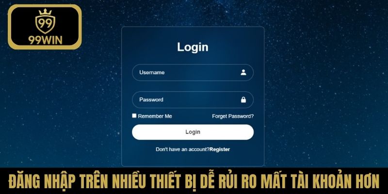 Đăng nhập trên nhiều thiết bị dễ rủi ro mất tài khoản hơn