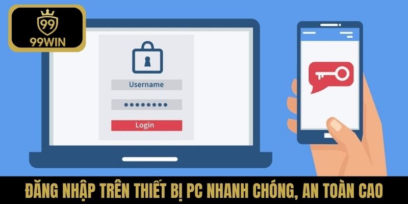 Đăng nhập trên thiết bị PC nhanh chóng, an toàn cao