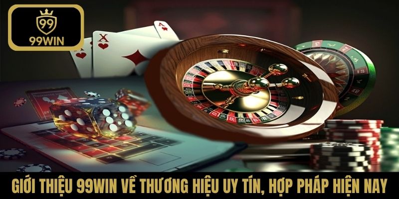 Giới thiệu 99Win về thương hiệu uy tín, hợp pháp hiện nay
