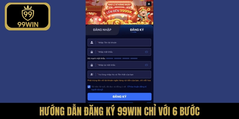 Hướng dẫn đăng ký 99WIN chỉ với 6 bước