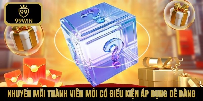Khuyến mãi thành viên mới có điều kiện áp dụng dễ dàng