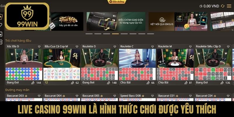 Live Casino 99Win là hình thức chơi được nhiều người yêu thích