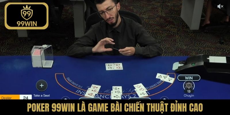 Poker 99Win là game bài chiến thuật đỉnh cao
