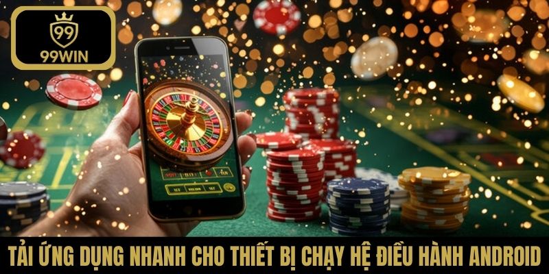 Tải ứng dụng nhanh cho thiết bị chạy hệ điều hành Android