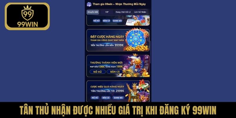 Tân thủ nhận được nhiều giá trị khi đăng ký 99Win