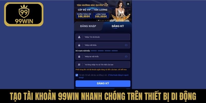Tạo tài khoản 99Win nhanh chóng trên thiết bị di động
