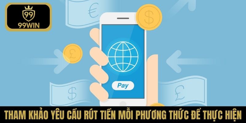 Tham khảo yêu cầu rút tiền mỗi phương thức để thực hiện