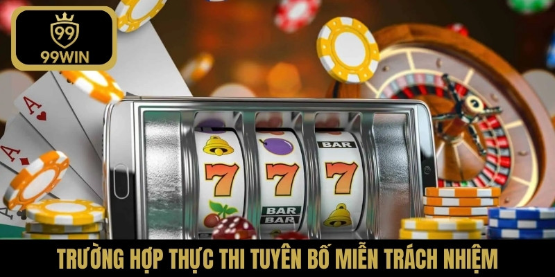 Trường hợp thực thi tuyên bố miễn trách nhiệm