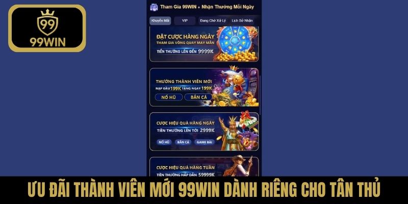 Ưu đãi thành viên mới 99Win dành riêng cho tân thủ
