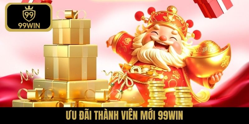 Ưu đãi thành viên mới 99Win